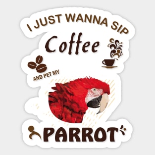 i just wanna sip coffee and pet my parrot Sticker